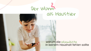 Der Wurm als Haustier